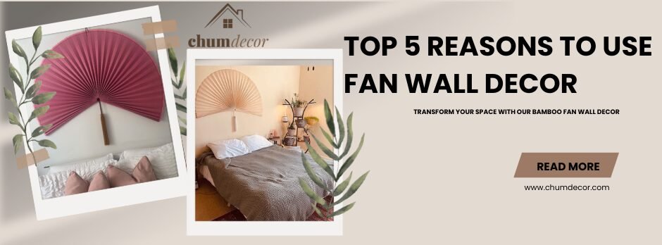 Top 5 Reasons to Use Fan Wall Decor