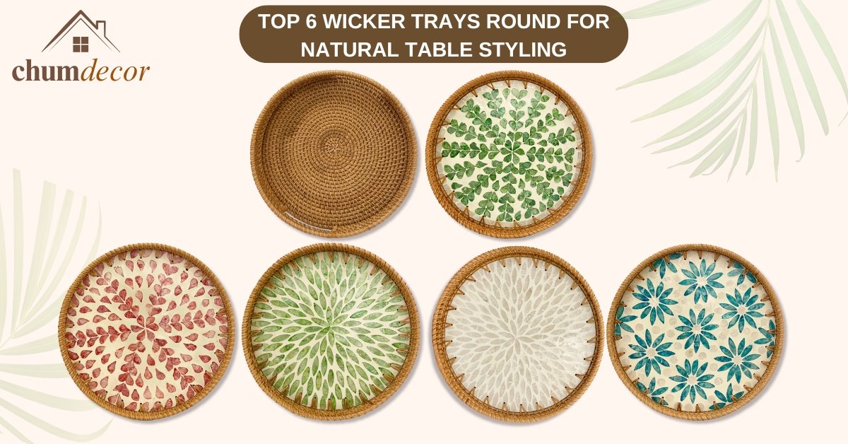Top 6 Wicker Trays Round for Natural Table Styling